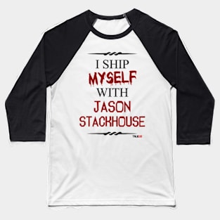 I ship myself with Jason Stackhouse Baseball T-Shirt